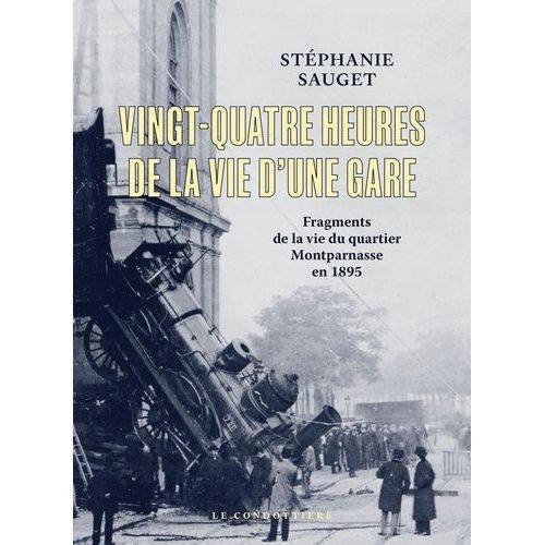 Vingt-Quatre Heures De La Vie D'une Gare - Fragments De La Vie Du Quartier Montparnasse En 1895    Format Grand Format 