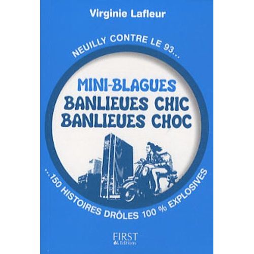Mini-Blagues Banlieues Chics, Banlieues Chocs - Neuilly Contre Le 93, 150 Histoires Drles 100% Explosives    Format Broch 
