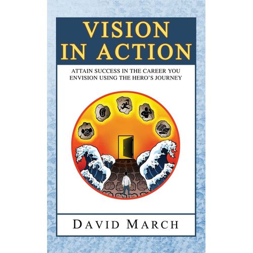 Vision In Action - Attain Success In The Career You Envision Using The Hero's Journey    Format Broch 
