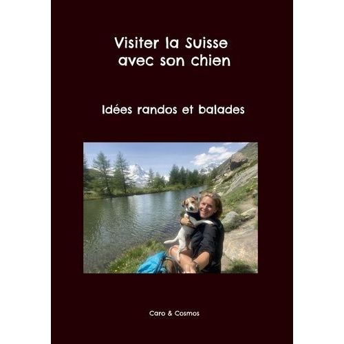 Visiter La Suisse Avec Son Chien - Ides Randos Et Balades    Format Beau livre 