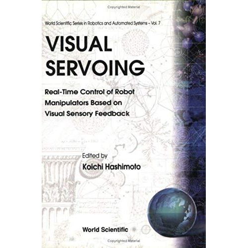 Visual Servoing: Real-Time Control Of Robot Manipulators Based On Visual Sensory Feedback    Format Broch 