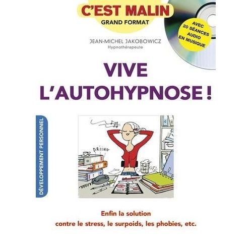 Vive L'autohypnose ! - Enfin La Solution Contre Le Stress, Le Surpoids, Les Phobies, Etc - (1 Cd Audio)    Format Broch 