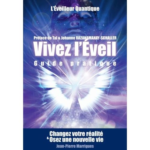 Vivez L'eveil, Guide Pratique - Changez Votre Ralit Et Osez Une Nouvelle Vie   de Marrigues Jean-Pierre  Format Beau livre 