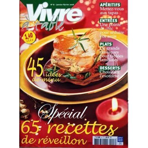 Vivre A Table N 8 Du 01/01/2006 - Aperitifs / Mettez-Vous Aux Tapas - Entrees / Une Pointe De Chic Pour Seduire Vos Amis - Plats / De Grands Classiques Pour Tablees Familiales - Desserts / Choisissez L'exotisme - 45 Ideees De Menu - Special 65 Re...
