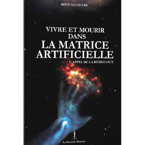 Vivre Et Mourir Dans La Matrice Artificielle    Format Broch 