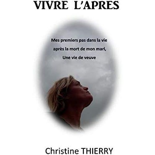 Vivre L'aprs: Journal De Mes Premiers Pas Dans La Vie Aprs La Mort De Mon Mari, Une Vie De Veuve   de Thierry, Christine  Format Broch 