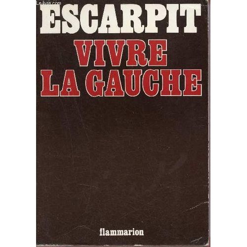 Vivre La Gauche.   de robert escarpit 