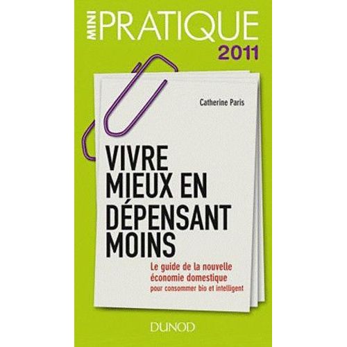 Vivre Mieux En Dpensant Moins - Le Guide De La Nouvelle conomie Domestique Pour Consommer Bio Et Intelligent    Format Broch 