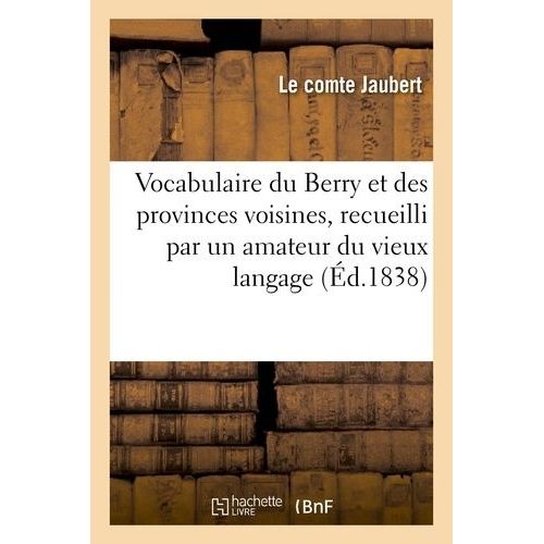 Vocabulaire Du Berry Et Des Provinces Voisines (1re dition)    Format Broch 