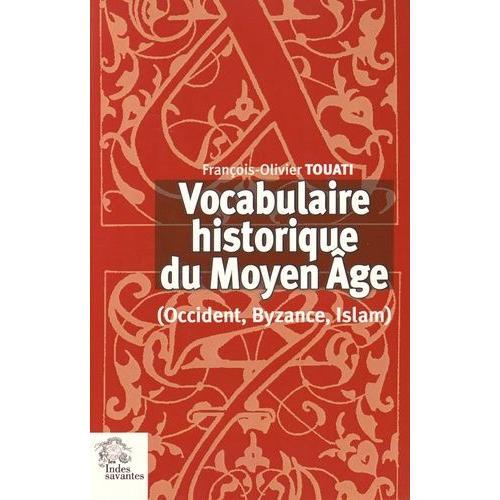 Vocabulaire Historique Du Moyen Age (Occident, Byzance, Islam)   de Touati Franois-Olivier  Format Broch 