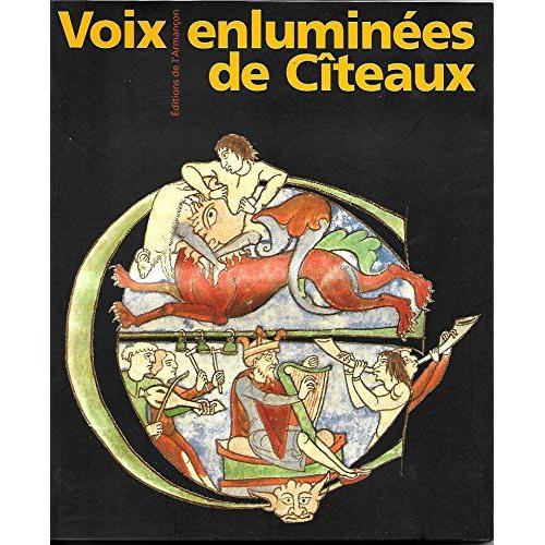 Voix Enlumines De Cteaux : Les Manuscrits Cisterciens Du 12e Sicle De La Bibliothque Municipale De Dijon   