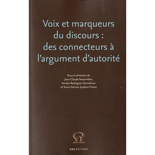 Voix Et Marqueurs Du Discours : Des Connecteurs  L'argument D'autorit   de Jean-Claude Anscombre  Format Broch 