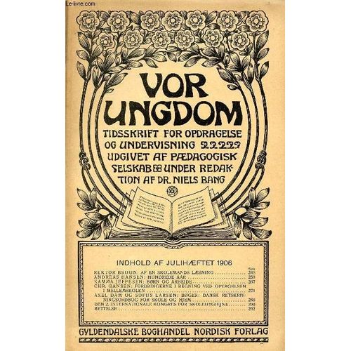 Vor Ungdom, Juli 1906, Tidsskrift For Opdragelse Og Undervisning Udgivet Af Pdagogisk Selskab, Under Redaktion Af Dr. Niels Bang (Indhold: Rektor Bruun: Af En Skolemands Lsning. Andreas ...   de COLLECTIF  Format Broch 