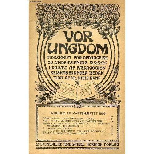 Vor Ungdom, Marts 1906, Tidsskrift For Opdragelse Og Undervisning Udgivet Af Pdagogisk Selskab, Under Redaktion Af Dr. Niels Bang (Indhold: Georg Bruun: Af En Skolemands Lsning. Axel ...   de COLLECTIF  Format Broch 