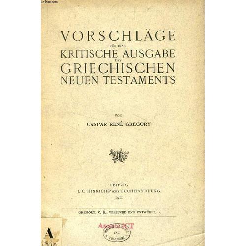 Vorschlge Fr Eine Kritische Ausgabe Des Griechischen Neuen Testaments   de GREGORY CASPAR RENE