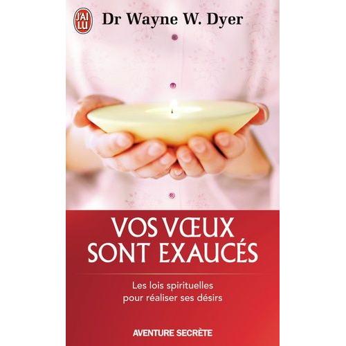 Vos Voeux Sont Exaucs - Les Lois Spirituelles Pour Raliser Se Dsirs   de Dyer Wayne-W  Format Broch 