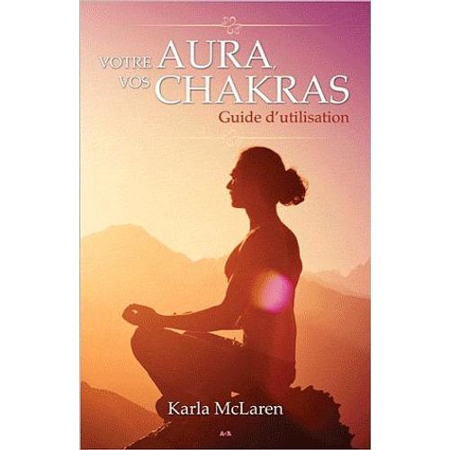 Votre Aura, Vos Chakras - Guide D'utilisation   de Karla Mclaren  Format Broch 