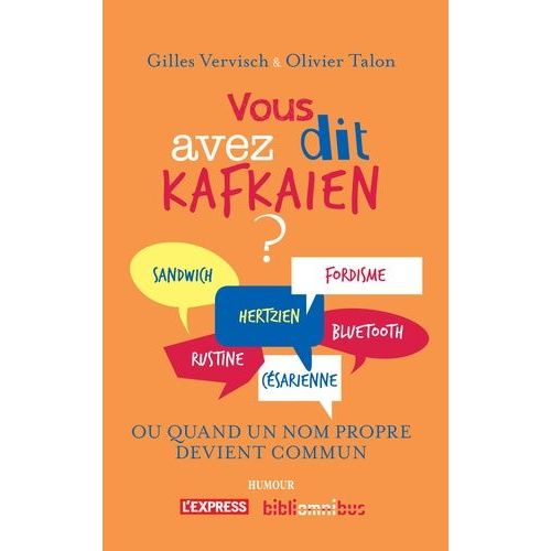 Vous Avez Dit Kafkaen ? - Dictionnaire Des Mots Tirs De Noms Propres (Rels Ou Fictifs, Clbres Ou Un Peu Moins)    Format Broch 