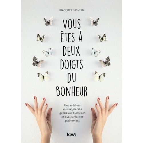 Vous tes  Deux Doigts Du Bonheur - Une Mdium Vous Apprend  Gurir Vos Blessures Et  Vous Raliser Pleinement   de Spineux Francoise  Format Beau livre 