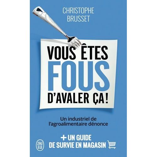 Vous tes Fous D'avaler a ! - Un Industriel De L'agroalimentaire Dnonce    Format Poche 