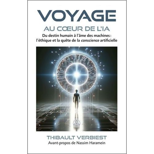 Voyage Au Coeur De L'ia - Du Destin Humain  L'me Des Machines : L'thique Et La Qute De La Conscience Artificielle    Format Grand Format 