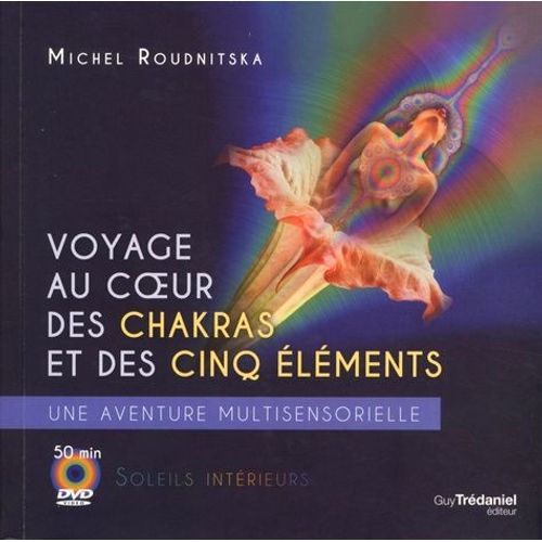 Voyage Au Coeur Des Chakras Et Des Cinq lments - Une Aventure Multi-Sensorielle (1 Dvd)   de Roudnitska Michel  Format Beau livre 