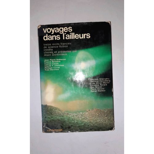 Voyages Dans L Ailleurs, Treize Rcits Franais De Science Fiction Indits Prsents Par Alain Doremieux Avec Jp Andrevon, P. Curval, Y. Dermeze, Pierre Versin, Daniel Walther, Etc. Casterman 1971,   