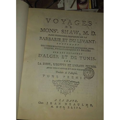 Voyages De Monsr .Shaw ,M.D Dans Plusieurs Provinces De La Barbarie Et Du Levant Contenant Des Observations Gographiques Physiques Philolologiques Et Melees Sur Les Royaumes Dalger Et De Tunis   