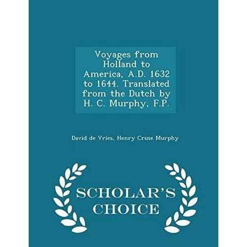 Voyages From Holland To America, A.D. 1632 To 1644. Translated From The Dutch By H. C. Murphy, F.P. - Scholar's Choice Edition   de Henry Cruse Murphy  Format Broch 