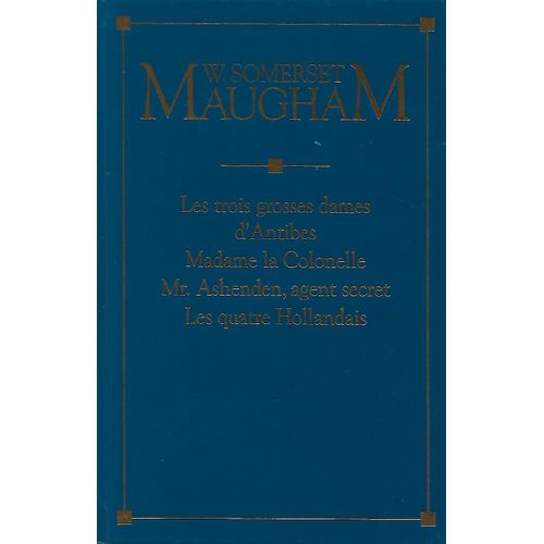 W.Somerset Maugham Les Nouvelles Compltes - Les Trois Grosses Dames D'antibes - Madame La Colonelle - Mr. Ashenden, Agent Secret - Les Quatre Hollandais   
