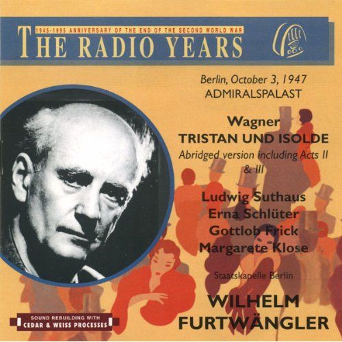 Wagner : Tristan Und Isolde - Abridged Version Including Acts 2 & 3 - Wilhelm Furtwngler (Conductor); Erna Schluter; Ludwig Suthaus;  Margarete Klose; Gottlob Frick; Staatskapelle Berlin Orchestra; 