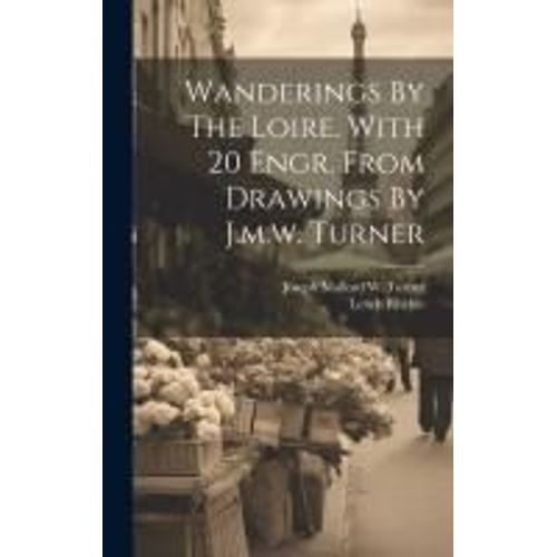 Wanderings By The Loire. With 20 Engr. From Drawings By J.M.W. Turner    Format Reli 