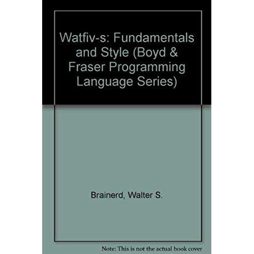 Watfiv-S Fundamentals And Style (Boyd & Fraser Programming Language Series)   de Walter S. Brainerd  Format Broch 