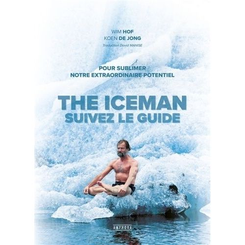The Iceman : Suivez Le Guide - Pour Sublimer Votre Extraordinaire Potentiel    Format Beau livre 