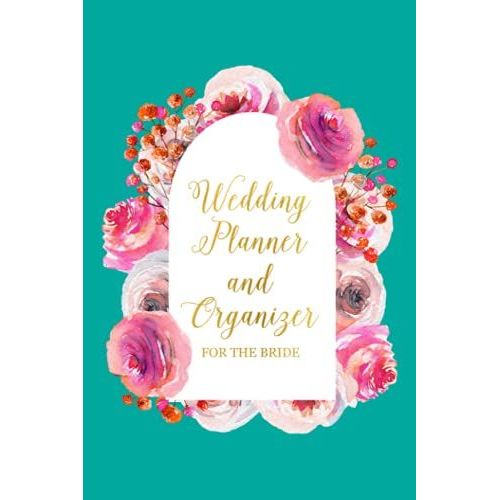 Wedding Planner And Organizer For The Bride: Create A Detailed Plan Book For Your Wedding From Beginning Ideas, To Budget, Guest, Invitations, ... And Much More - Roses Design With Teal Cover   de Slater, Eleanor L.  Format Broch 