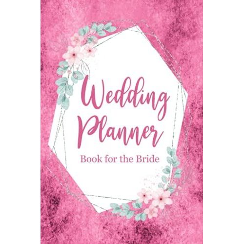 Wedding Planner Book For The Bride: Create A Detailed Plan Organizer For Your Wedding From Beginning Ideas, To Budget, Guest, Invitations, Checklist Pages, And Much More - Pink Cover Design   de Slater, Eleanor L.  Format Broch 