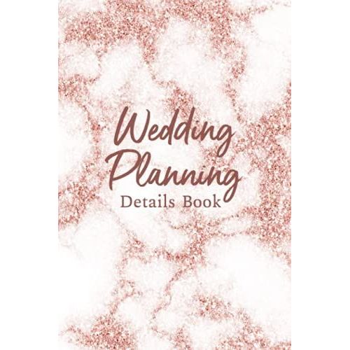 Wedding Planning Details Book: Create A Detailed Plan For Your Wedding From Beginning Ideas, To Budget, Guests, Invitations, Checklist Pages, And Much More Details Logbook - Marble Pattern Cover   de Slater, Eleanor L.  Format Broch 