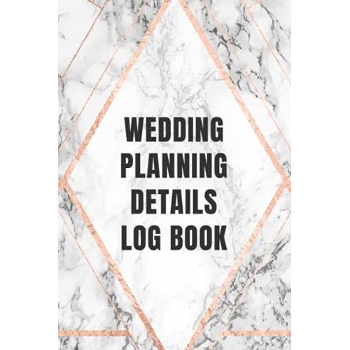 Wedding Planning Details Log Book: Create A Detailed Plan For Your Wedding From Beginning Ideas, To Budget, Guests, Invitations, Checklist Pages, And Much More - Logbook - Marble-Patterned Cover   de Slater, Eleanor L.  Format Broch 