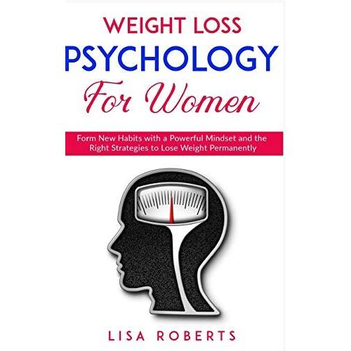 Weight Loss Psychology For Women: Form New Habits With A Powerful Mindset And The Right Strategies To Lose Weight Permanently   de Lisa Roberts  Format Reli 