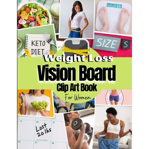 Weight Loss Vision Board Clip Art Book For Women: Program Your Mind To Lose Weight With This Vision Board Kit For Weight Loss For Women ( Vision Board ... Adults Supplies ). (Vision Board Supplies)   de Press, MH  Format Broch 