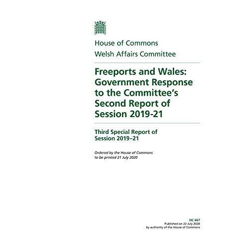 Welsh Affairs Committee 3rd Special Report. Freeports And Wales: Government Response To The Committees Second Report Of Session 2019-21 (House Of Commons Paper) Hc 667    Format Broch 
