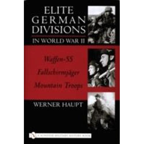 Elite German Divisions In World War Ii: Waffen-Ss Fallschirmjager Mountain Troops   de Werner Haupt  Format Reli 