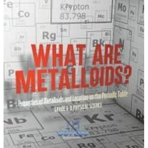 What Are Metalloids? Properties Of Metalloids And Location On The Periodic Table | Grade 6-8 Physical Science    Format Reli 