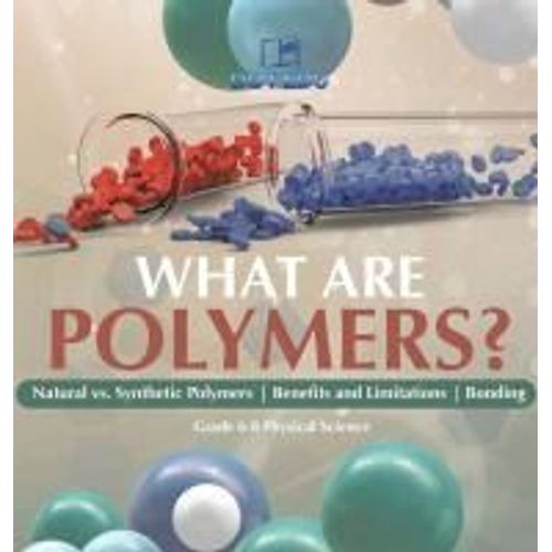 What Are Polymers? Natural Vs. Synthetic Polymers And Benefits And Limitations | Bonding | Grade 6-8 Physical Science    Format Reli 