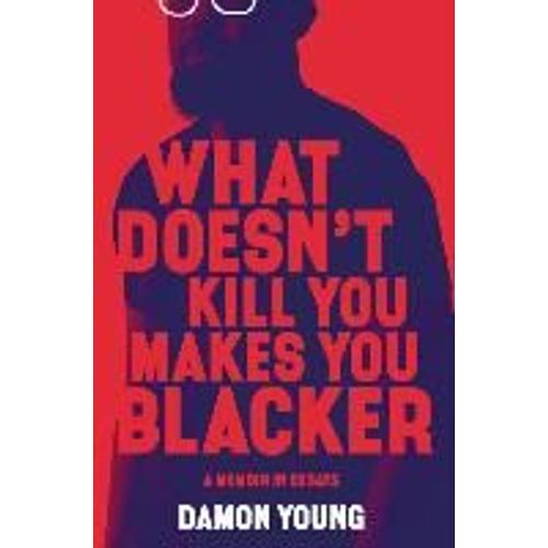 What Doesn't Kill You Makes You Blacker    Format Reli 