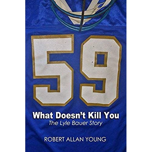 What Doesn't Kill You - The Lyle Bauer Story    Format Broch 