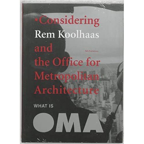 What Is Oma: Considering Rem Koolhaas And The Office For Metropolitan Architecture   de koolhaas rem  Format Broch 