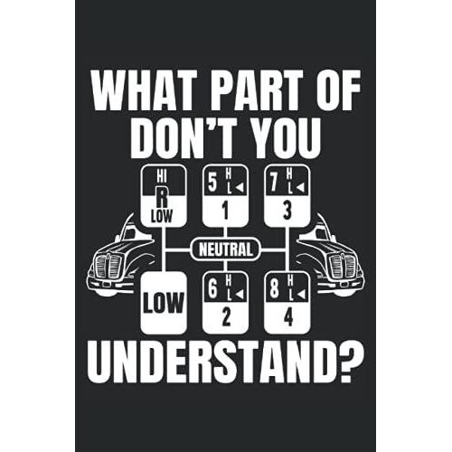 What Part Of Don't You Understand?: Lkw-Fahrbuch Fr Trailer-Lkw-Fahrer Und 18-Wheeler-Trucker   de Publishing, SteMi  Format Broch 