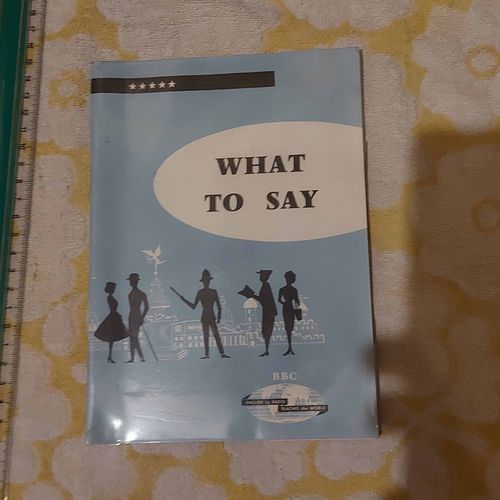 What To Say - Miscellaneous Dialogues - Cours De Conversation Pratique Pour L'etude Par La Radio Et Le Disque - 1 Janvier 1967 - ? British Broadcasting Corporation   