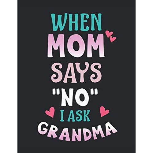 When Mom Says No I Ask Grandma - Quand Maman Dit Non, Je Demande  Grand-Mre: Carnet | Notebook |  Carreaux, 21,59x27,94 Cm (8,5